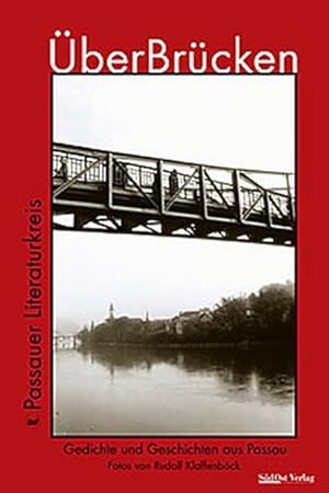 ÜberBrücken: Gedichte und Geschichten aus und über Passau