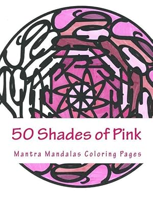 Imagen del vendedor de 50 Shades of Pink: A Mantra Mandalas Coloring Pages Breast Cancer Survivors Edition a la venta por moluna