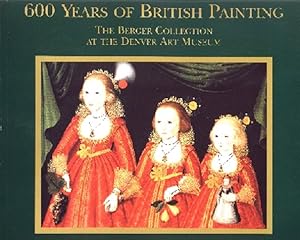 Bild des Verkufers fr 600 Years of British Painting: The Berger Collection at the Denver Art Museum zum Verkauf von Joseph Burridge Books