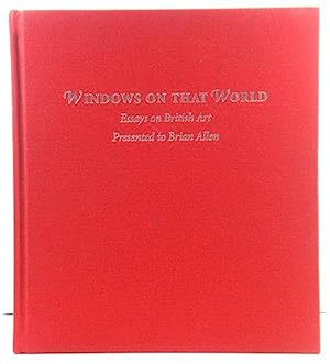 Seller image for Windows on that world : essays on British art presented to Brian Allen for sale by Joseph Burridge Books