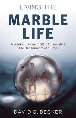 Bild des Verkufers fr Living the Marble Life: A Weekly Exercise to Start Appreciating Life One Moment at a Time zum Verkauf von moluna