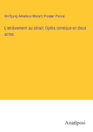 Image du vendeur pour L'enlvement au srail; Opra comique en deux actes mis en vente par BuchWeltWeit Ludwig Meier e.K.