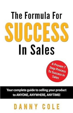 Bild des Verkufers fr The Formula For Success In Sales: Your complete guide to selling your product to ANYONE, ANYWHERE, ANYTIME! zum Verkauf von moluna