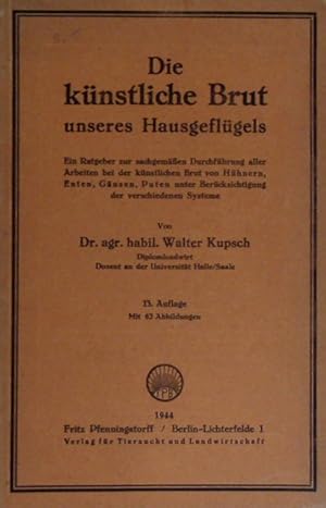 Image du vendeur pour Die knstliche Brut unseres Hausgeflgels. Ein Ratgeber zur sachgemen Durchfhrung aller Arbeiten bei der knstlichen Brut von Hhnern, Enten, Gnsen, Puten unter Bercksichtigung der verschiedenen Systeme. mis en vente par Antiquariat Bebuquin (Alexander Zimmeck)