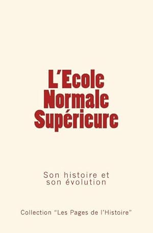 Bild des Verkufers fr L\ Ecole Normale Suprieure: Son histoire et son volution zum Verkauf von moluna