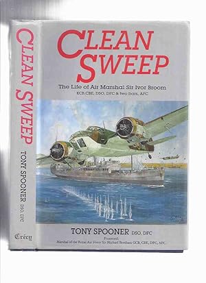 Seller image for Clean Sweep: The Life of Air Marshall Sir Ivor Broom KCB DSO DFC + two bars, AFC( RAF / R.A.F. / Royal Air Force Bomber Command Pathfinder Group WWII / World War Two ) for sale by Leonard Shoup