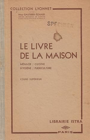 Seller image for Le livre de la maison - Mnage; Cuisine; Hygine; Puriculture - Cours suprieur for sale by Le Petit Livraire