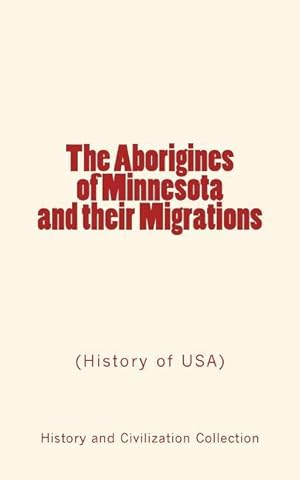 Seller image for The Aborigines of Minnesota and their Migrations: (History of USA) for sale by moluna