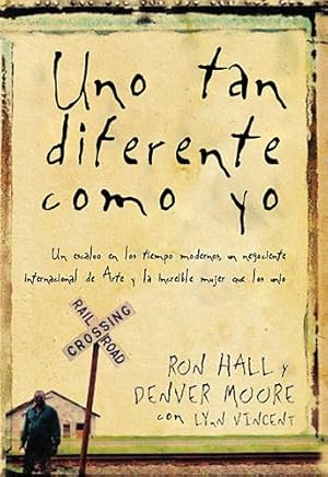 Imagen del vendedor de Uno tan diferente como yo: Un esclavo en los tiempos modernos, un negociante internacional de arte y la increíble mujer que los unió (Spanish Edition) by Hall, Ron, Moore, Denver [Paperback ] a la venta por booksXpress