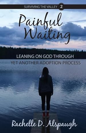 Bild des Verkufers fr Painful Waiting: Leaning On God Through Yet Another Adoption Process zum Verkauf von moluna