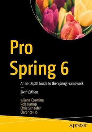 Seller image for Pro Spring 6: An In-Depth Guide to the Spring Framework by Cosmina, Iuliana, Harrop, Rob, Schaefer, Chris, Ho, Clarence [Paperback ] for sale by booksXpress