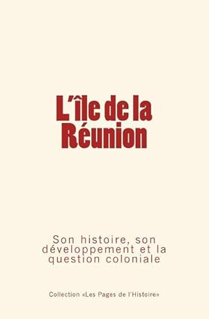Bild des Verkufers fr L\ Ile de la Runion: Son histoire, son dveloppement et la question coloniale zum Verkauf von moluna