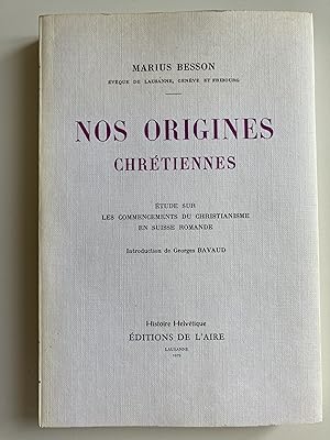 Nos origines chrétiennes. Etude sur les commencements du christianisme en Suisse romande.