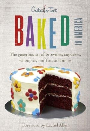 Seller image for Baked in America: The generous art of brownies, cupcakes, whoopies, muffins and more for sale by WeBuyBooks