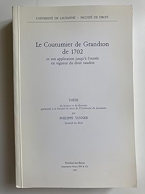 Le Coutumier de Grandson de 1702 et son application jusqu'à l'entrée en vigueur du droit vaudois.