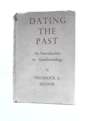 Immagine del venditore per Dating The Past ~ An Introduction To Geochronology venduto da World of Rare Books