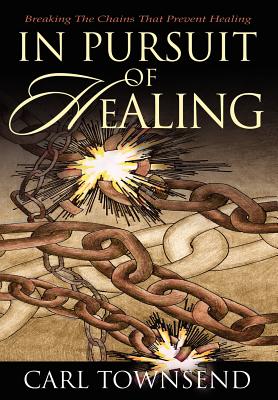 Imagen del vendedor de In Pursuit of Healing: Breaking the Chains That Prevent Healing (Hardback or Cased Book) a la venta por BargainBookStores