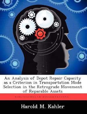 Imagen del vendedor de An Analysis of Depot Repair Capacity as a Criterion in Transportation Mode Selection in the Retrograde Movement of Reparable Assets (Paperback or Softback) a la venta por BargainBookStores