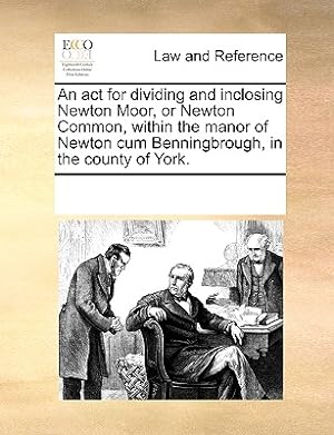 Seller image for An ACT for Dividing and Inclosing Newton Moor, or Newton Common, Within the Manor of Newton Cum Benningbrough, in the County of York. (Paperback or Softback) for sale by BargainBookStores