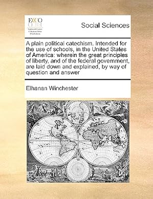 Imagen del vendedor de A Plain Political Catechism. Intended for the Use of Schools, in the United States of America: Wherein the Great Principles of Liberty, and of the Fed (Paperback or Softback) a la venta por BargainBookStores