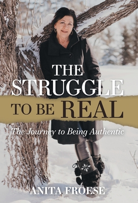 Imagen del vendedor de The Struggle to Be Real: The Journey to Being Authentic (Hardback or Cased Book) a la venta por BargainBookStores