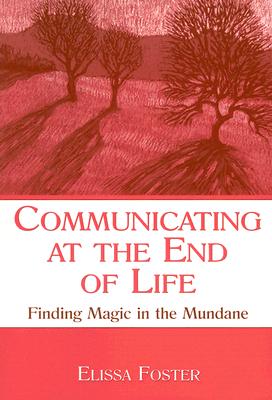 Seller image for Communicating at the End of Life: Finding Magic in the Mundane (Paperback or Softback) for sale by BargainBookStores