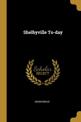 Immagine del venditore per Shelbyville To-day (Paperback or Softback) venduto da BargainBookStores