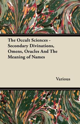 Seller image for The Occult Sciences - Secondary Divinations, Omens, Oracles and the Meaning of Names (Paperback or Softback) for sale by BargainBookStores