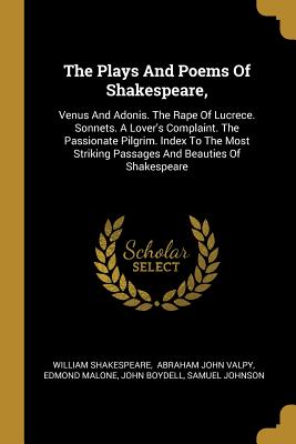 Imagen del vendedor de The Plays And Poems Of Shakespeare,: Venus And Adonis. The Rape Of Lucrece. Sonnets. A Lover's Complaint. The Passionate Pilgrim. Index To The Most St (Paperback or Softback) a la venta por BargainBookStores