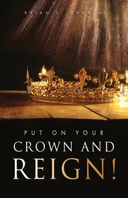 Seller image for Put On Your Crown And Reign! (Paperback or Softback) for sale by BargainBookStores