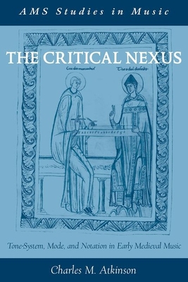 Imagen del vendedor de The Critical Nexus: Tone-System, Mode, and Notation in Early Medieval Music (Paperback or Softback) a la venta por BargainBookStores