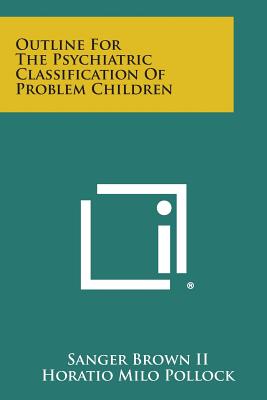 Seller image for Outline For The Psychiatric Classification Of Problem Children (Paperback or Softback) for sale by BargainBookStores