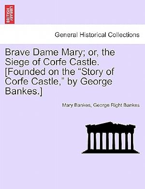 Immagine del venditore per Brave Dame Mary; Or, the Siege of Corfe Castle. [Founded on the "Story of Corfe Castle," by George Bankes.] (Paperback or Softback) venduto da BargainBookStores