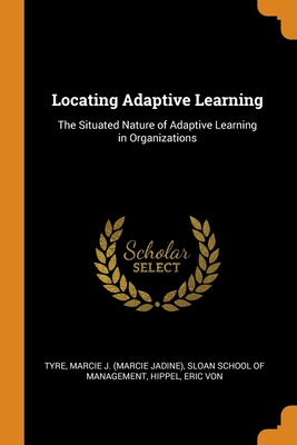 Immagine del venditore per Locating Adaptive Learning: The Situated Nature of Adaptive Learning in Organizations (Paperback or Softback) venduto da BargainBookStores