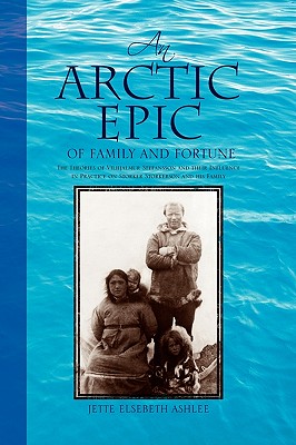 Bild des Verkufers fr An Arctic Epic of Family and Fortune: The Theories of Vilhjalmur Stefansson and Their Influence in Practice on Storker Storkerson and His Family (Paperback or Softback) zum Verkauf von BargainBookStores