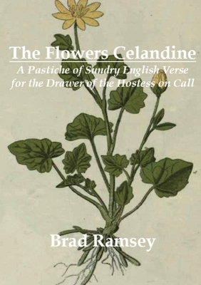 Seller image for The Flowers Celandine: A Pastiche of Sundry English Verse for the Drawer of the Hostess on Call (Paperback or Softback) for sale by BargainBookStores