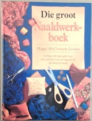 Bild des Verkufers fr Die Groot Naaldwerkboek;'N Stap - Vir - Stap Gids Hoe Om Self Klere En Mooigoed Vir Die Huis Te Maak zum Verkauf von Chapter 1