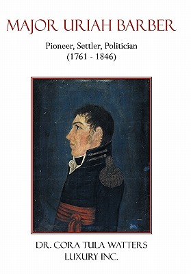 Bild des Verkufers fr Major Uriah Barber: Pioneer, Settler, Politician (1761 - 1846) (Hardback or Cased Book) zum Verkauf von BargainBookStores