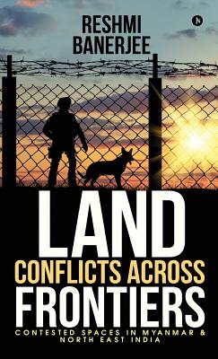 Imagen del vendedor de Land Conflicts Across Frontiers: Contested Spaces in Myanmar & North East India (Hardback or Cased Book) a la venta por BargainBookStores