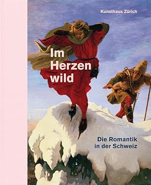 Seller image for Im Herzen wild: Die Romantik in der Schweiz for sale by artbook-service