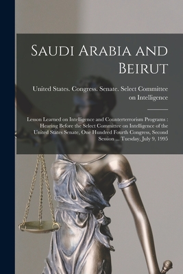 Bild des Verkufers fr Saudi Arabia and Beirut: Lesson Learned on Intelligence and Counterterrorism Programs: Hearing Before the Select Committee on Intelligence of t (Paperback or Softback) zum Verkauf von BargainBookStores