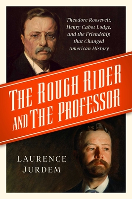 Seller image for The Rough Rider and the Professor: Theodore Roosevelt, Henry Cabot Lodge, and the Friendship That Changed American History (Hardback or Cased Book) for sale by BargainBookStores