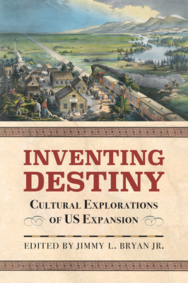 Seller image for Inventing Destiny: Cultural Explorations of Us Expansion (Paperback or Softback) for sale by BargainBookStores