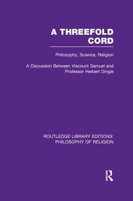 Seller image for A Threefold Cord: Philosophy, Science, Religion. a Discussion Between Viscount Samuel and Professor Herbert Dingle. (Paperback or Softback) for sale by BargainBookStores