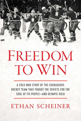 Seller image for Freedom to Win: A Cold War Story of the Courageous Hockey Team That Fought the Soviets for the Soul of Its People--And Olympic Gold (Hardback or Cased Book) for sale by BargainBookStores