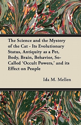Seller image for The Science and the Mystery of the Cat - Its Evolutionary Status, Antiquity as a Pet, Body, Brain, Behavior, So-Called 'Occult Powers, ' and its Effec (Paperback or Softback) for sale by BargainBookStores