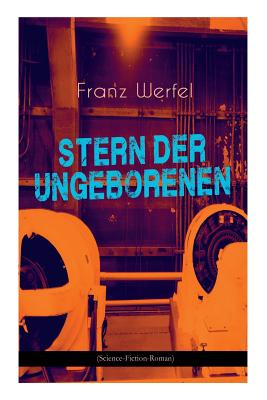 Image du vendeur pour Stern der Ungeborenen (Science-Fiction-Roman): Zukunftsreiseepos des Autors von "Die vierzig Tage des Musa Dagh" (Paperback or Softback) mis en vente par BargainBookStores