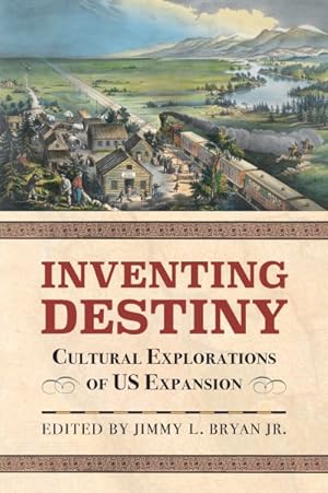Seller image for Inventing Destiny : Cultural Explorations of US Expansion for sale by GreatBookPrices
