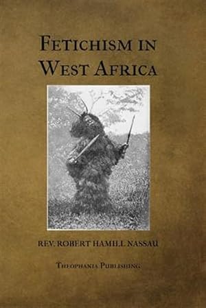 Image du vendeur pour Fetichism in West Africa mis en vente par GreatBookPrices
