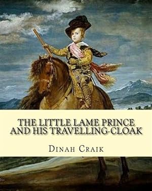 Seller image for The Little Lame Prince and His Travelling-Cloak, by: Dinah Craik: (Children's Classics) for sale by GreatBookPrices